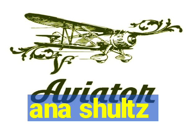 ana shultz